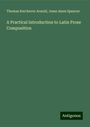 Thomas Kerchever Arnold: A Practical Introduction to Latin Prose Composition, Buch