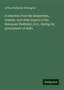 Arthur Wellesley Wellington: A selection from the despatches, treaties, and other papers of the Marquess Wellesley, K.G., during his government of India, Buch