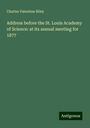 Charles Valentine Riley: Address before the St. Louis Academy of Science: at its annual meeting for 1877, Buch