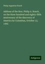 Philip Augustine Roach: Address of the Hon. Philip A. Roach, on the three hundred and eighty-fifth anniversary of the discovery of America by Columbus, October 12, 1492, Buch