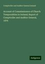 Comptroller and Auditor General Ireland: Account of Commissioners of Church Temporalities in Ireland; Report of Comptroller and Auditor General, 1876, Buch