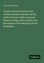 John Carroll Power: Advance sheets from the book, entitled Abraham Lincoln: his life, public services, death, and great funeral cortege, with a history and description of the National Lincoln Monument, Buch