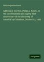 Philip Augustine Roach: Address of the Hon. Philip A. Roach, on the three hundred and eighty-fifth anniversary of the discovery of America by Columbus, October 12, 1492, Buch