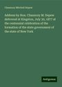 Chauncey Mitchell Depew: Address by Hon. Chauncey M. Depew delivered at Kingston, July 30, 1877 at the centennial celebration of the formation of the state government of the state of New York, Buch