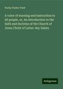 Parley Parker Pratt: A voice of warning and instruction to all people, or, An introduction to the faith and doctrine of the Church of Jesus Christ of Latter-day Saints, Buch