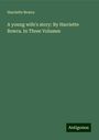 Harriette Bowra: A young wife's story: By Harriette Bowra. In Three Volumes, Buch