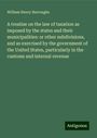 William Henry Burroughs: A treatise on the law of taxation as imposed by the states and their municipalities: or other subdivisions, and as exercised by the government of the United States, particularly in the customs and internal revenue, Buch