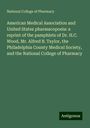 National College of Pharmacy: American Medical Association and United States pharmacopoeia: a reprint of the pamphlets of Dr. H.C. Wood, Mr. Alfred B. Taylor, the Philadelphia County Medical Society, and the National College of Pharmacy, Buch