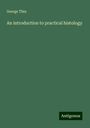 George Thin: An introduction to practical histology, Buch