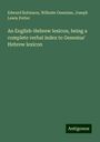 Edward Robinson: An English-Hebrew lexicon, being a complete verbal index to Gesenius' Hebrew lexicon, Buch