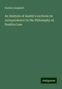 Gordon Campbell: An Analysis of Austin's Lectures on Jurisprudence Or the Philosophy of Positive Law, Buch