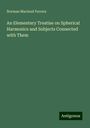 Norman Macleod Ferrers: An Elementary Treatise on Spherical Harmonics and Subjects Connected with Them, Buch