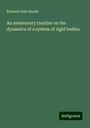 Edward John Routh: An elementary treatise on the dynamics of a system of rigid bodies, Buch