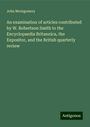 John Montgomery: An examination of articles contributed by W. Robertson Smith to the Encyclopaedia Britannica, the Expositor, and the British quarterly review, Buch