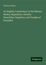 Charles Anthon: An English commentary on the Rhesus, Medea, Hippolytus, Alcestis, Heraclidae, Supplices, and Troades of Euripides, Buch