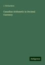 J. Richardson: Canadian Arithmetic in Decimal Currency, Buch