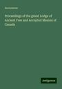 Anonymous: Proceedings of the grand Lodge of Ancient Free and Accepted Masons of Canada, Buch