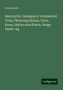 Anonymous: Descriptive Catalogue of Ornamental Trees, Flowering Shrubs, Vines, Roses, Herbaceous Plants, Hedge Plants, &q., Buch