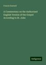 Francis Dunwell: A Commentary on the Authorized English Version of the Gospel According to St. John, Buch