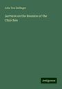 John von Dollinger: Lectures on the Reunion of the Churches, Buch