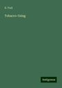 R. Trall: Tobacco-Using, Buch