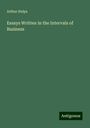 Arthur Helps: Essays Written in the Intervals of Business, Buch