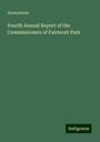 Anonymous: Fourth Annual Report of the Commissioners of Fairmont Park, Buch