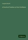 Campbell Morfit: A Practical Treatise on Pure Fertilizers, Buch