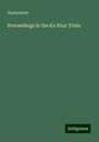 Anonymous: Proceedings in the Ku Klux Trials, Buch