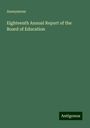 Anonymous: Eighteenth Annual Report of the Board of Education, Buch