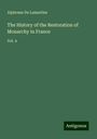 Alphonse De Lamartine: The History of the Restoration of Monarchy in France, Buch