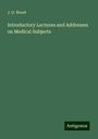 J. G. Wood: Introductory Lectures and Addresses on Medical Subjects, Buch