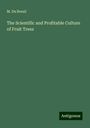 M. Du Breuil: The Scientific and Profitable Culture of Fruit Trees, Buch