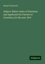 Bennet Woodcroft: Subject-Matter Index of Patentees and Applicants for Patents of Invention, for the year 1870, Buch