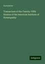 Anonymous: Transacions of the Twenty-Fifth Session of the American Institute of Homeopathy, Buch