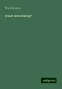 Wm. Johnston: Under Which King?, Buch