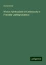 Anonymous: Which Spiritualism or Christianity a Friendly Correspondence, Buch