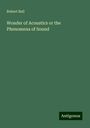 Robert Ball: Wonder of Acoustics or the Phenomena of Sound, Buch