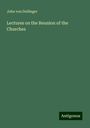 John von Dollinger: Lectures on the Reunion of the Churches, Buch