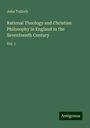 John Tulloch: Rational Theology and Christian Philosophy in England in the Seventeenth Century, Buch