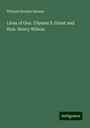 William Horatio Barnes: Lives of Gen. Ulysses S. Grant and Hon. Henry Wilson, Buch