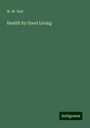 W. W. Hall: Health by Good Living, Buch