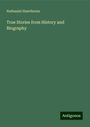 Nathaniel Hawthorne: True Stories from History and Biography, Buch