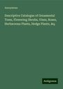 Anonymous: Descriptive Catalogue of Ornamental Trees, Flowering Shrubs, Vines, Roses, Herbaceous Plants, Hedge Plants, &q., Buch