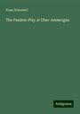 Franz Schoeberl: The Passion-Play at Ober-Ammergau, Buch