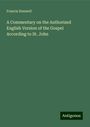 Francis Dunwell: A Commentary on the Authorized English Version of the Gospel According to St. John, Buch