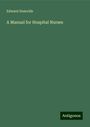 Edward Domville: A Manual for Hospital Nurses, Buch