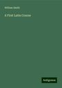 William Smith: A First Latin Course, Buch