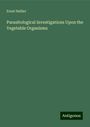 Ernst Hallier: Parasitological Investigations Upon the Vegetable Organisms, Buch