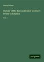 Henry Wilson: History of the Rise and Fall of the Slave Power in America, Buch